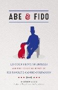 Abe & Fido: Lincoln's Love of Animals and the Touching Story of His Favorite Canine Companion - Matthew Algeo