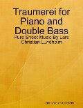 Traumerei for Piano and Double Bass - Pure Sheet Music By Lars Christian Lundholm - Lars Christian Lundholm