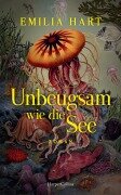 Unbeugsam wie die See - Emilia Hart, Emilia Hart