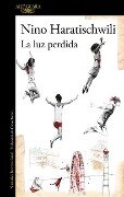 La Luz Perdida / The Lost Light - Nino Haratischwili
