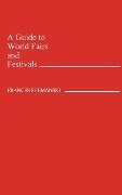 A Guide to World Fairs and Festivals - Frances Shemanski, Frances Shemenski