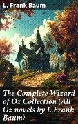 Cover-Bild zum Titel 'The Complete Wizard of Oz Collection (All Oz novels by L.Frank Baum)' von 'L. Frank Baum'