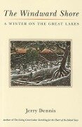 The Windward Shore: A Winter on the Great Lakes - Jerry Dennis