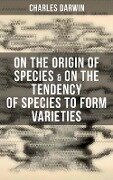 Charles Darwin: On the Origin of Species & On the Tendency of Species to Form Varieties - Charles Darwin
