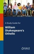 A Study Guide for William Shakespeare's Othello - Cengage Learning Gale