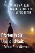 Pforten in die Unendlichkeit: 4 Science Fiction Romane - Wilfried A. Hary, Margret Schwekendiek, Alfred Bekker
