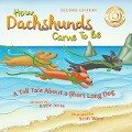 How Dachshunds Came to Be (Second Edition Soft Cover) - Kizzie Elizabeth Jones