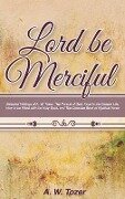Lord Be Merciful - A W Tozer