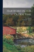 Hartford in the Olden Time; Its First Thirty Years - W. M. B. Hartley