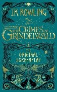 Fantastic Beasts: The Crimes of Grindelwald -- The Original Screenplay - J K Rowling