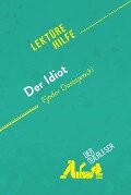 Der Idiot von Fjodor Dostojewski (Lektürehilfe) - Claire Cornillon, derQuerleser