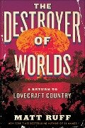 Cover-Bild zum Titel 'The Destroyer of Worlds' von 'Matt Ruff'