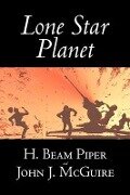 Lone Star Planet by H. Beam Piper, Science Fiction, Adventure - H Beam Piper, John J McGuire