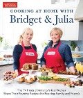 Cooking at Home with Bridget & Julia: The TV Hosts of America's Test Kitchen Share Their Favorite Recipes for Feeding Family and Friends - Bridget Lancaster, Julia Collin Davison