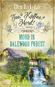 Tee? Kaffee? Mord! Mord in Balewood Forest - Ellen Barksdale