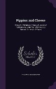 Pippins and Cheese: Being the Relation of How a Number of Persons Ate a Number of Dinners at Various Times and Places - Elia Wilkinson Peattie
