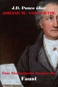 J.D. Ponce über Johann W. von Goethe: Eine Akademische Analyse des Faust (Große Geister des universellen Denkens (Analysiert), #17) - J. D. Ponce