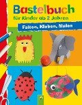 Bastelbuch für Kinder ab 2 Jahren - Elisabeth Holzapfel