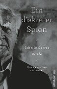 Ein diskreter Spion. John le Carrés Briefe - John le Carré
