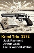 Cover-Bild zum Titel 'Krimi Trio 3372' von 'Jack Raymond, Arthur Gask, Louis Weinert-Wilton'