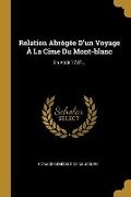 Relation Abrégée D'un Voyage À La Cime Du Mont-blanc: En Août 1787... - Horace-Bénédict de Saussure