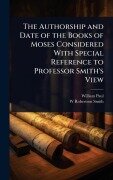 Cover-Bild zum Titel 'The Authorship and Date of the Books of Moses Considered With Special Reference to Professor Smith's View' von 'William Paul, W Robertson Smith'