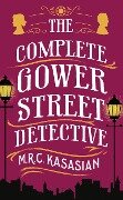 The Complete Gower Street Detective - M. R. C. Kasasian