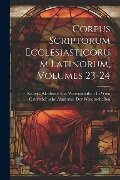 Corpus Scriptorum Ecclesiasticorum Latinorum, Volumes 23-24 - 