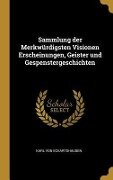 Sammlung Der Merkwürdigsten Visionen Erscheinungen, Geister Und Gespenstergeschichten - Karl Von Eckartshausen