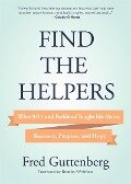 Find the Helpers: What 9/11 and Parkland Taught Me about Recovery, Purpose, and Hope (School Safety, Grief Recovery) - Fred Guttenberg