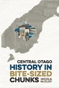 History of Central Otago in Bite Sized Chunks - Nicola McCloy