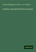 Gedichte. Auswahl für Schule und Haus - Johann Wolfgang von Goethe, J. W. Schaefer