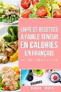 Livre de recettes à faible teneur en calories En français/ Low Calorie Cookbook In French - Charlie Mason