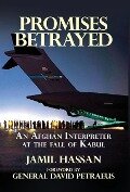 Promises Betrayed: An Afghan Interpreter at The Fall of Kabul (Deluxe Color Edition) - Jamil Hassan