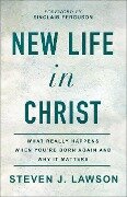 Cover-Bild zum Titel 'New Life in Christ' von 'Steven J. Lawson'