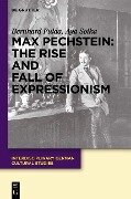 Max Pechstein: The Rise and Fall of Expressionism - Bernhard Fulda, Aya Soika