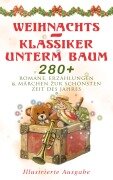 Cover-Bild zum Titel 'Weihnachts-Klassiker unterm Baum: 280+ Romane, Erzählungen & Märchen zur schönsten Zeit des Jahres (Illustrierte Ausgabe)' von 'Selma Lagerlöf, Oscar Wilde, Hans Christian Andersen, Frances Hodgson Burnett, Brüder Grimm'