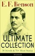 E. F. Benson ULTIMATE COLLECTION: 30 Novels & 70+ Short Stories (Illustrated): Mapp and Lucia Series, Dodo Trilogy, The Room in The Tower, Paying Guests, The Relentless City, Historical Works, Biography of Charlotte Bronte... - E. F. Benson