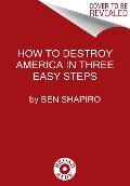 How to Destroy America in Three Easy Steps - Ben Shapiro