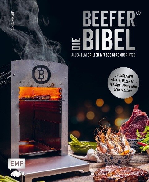 Die Beefer®-Bibel - Alles zum Grillen mit 800 Grad Oberhitze - Daniel Kuhlmey