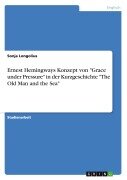Ernest Hemingways Konzept von "Grace under Pressure" in der Kurzgeschichte "The Old Man and the Sea" - Sonja Longolius