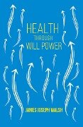 Cover-Bild zum Titel 'Health Through Will Power' von 'James Joseph Walsh, Russell H. Conwell'
