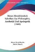 Moses Mendelssohn's Schriften Zur Philosophie, Aesthetik Und Apologetik (1880) - Moses Mendelssohn