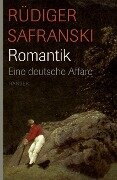 Romantik. Eine deutsche Affäre - Rüdiger Safranski