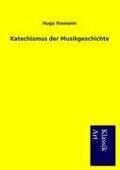 Katechismus der Musikgeschichte - Hugo Riemann