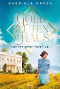 Das Goldblütenhaus - Der Ruf einer neuen Zeit - Gabriela Groß