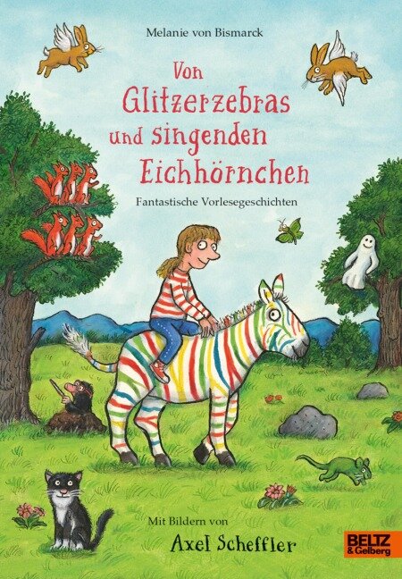 Von Glitzerzebras und singenden Eichhörnchen - Melanie von Bismarck, Axel Scheffler