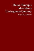 Baron Trump's Marvellous Underground Journey - Ingersoll Lockwood