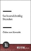 Sechsunddreißig Stunden - Ödön Von Horváth