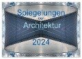 Spiegelungen der Architektur 2024 (Wandkalender 2024 DIN A2 quer), CALVENDO Monatskalender - Michael Schultes